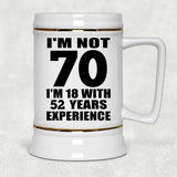 70th Birthday I'm Not 70 I'm 18 With 52 Years Experience - Beer Stein
