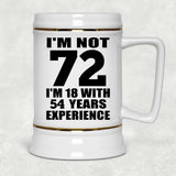 72nd Birthday I'm Not 72 I'm 18 With 54 Years Experience - Beer Stein