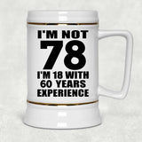 78th Birthday I'm Not 78 I'm 18 With 60 Years Experience - Beer Stein
