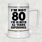 80th Birthday I'm Not 80 I'm 18 With 62 Years Experience - Beer Stein