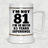 81st Birthday I'm Not 81 I'm 18 With 63 Years Experience - Beer Stein
