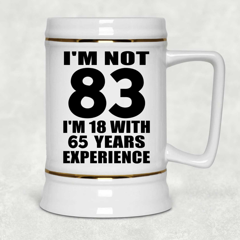 83rd Birthday I'm Not 83 I'm 18 With 65 Years Experience - Beer Stein