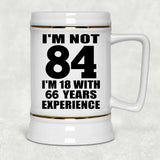 84th Birthday I'm Not 84 I'm 18 With 66 Years Experience - Beer Stein
