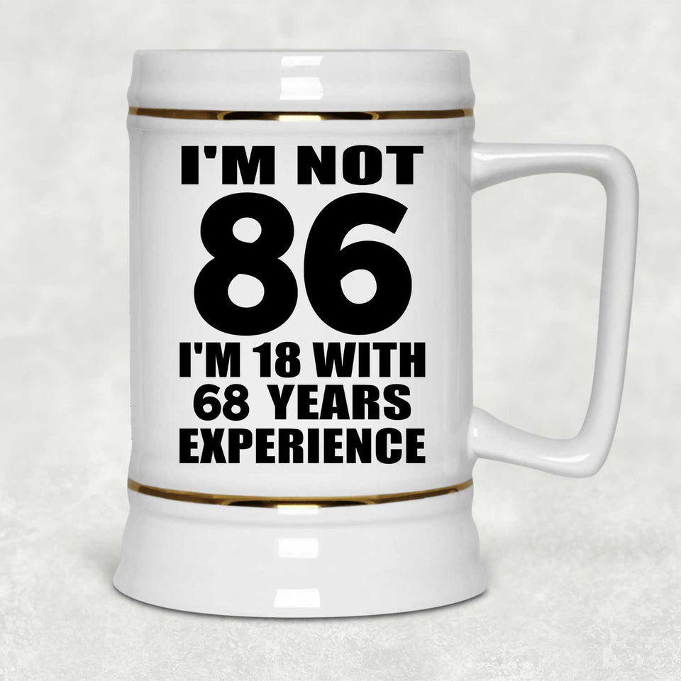 86th Birthday I'm Not 86 I'm 18 With 68 Years Experience - Beer Stein