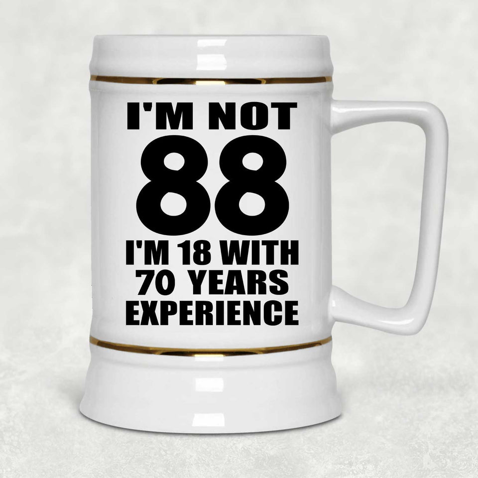 88th Birthday I'm Not 88 I'm 18 With 70 Years Experience - Beer Stein