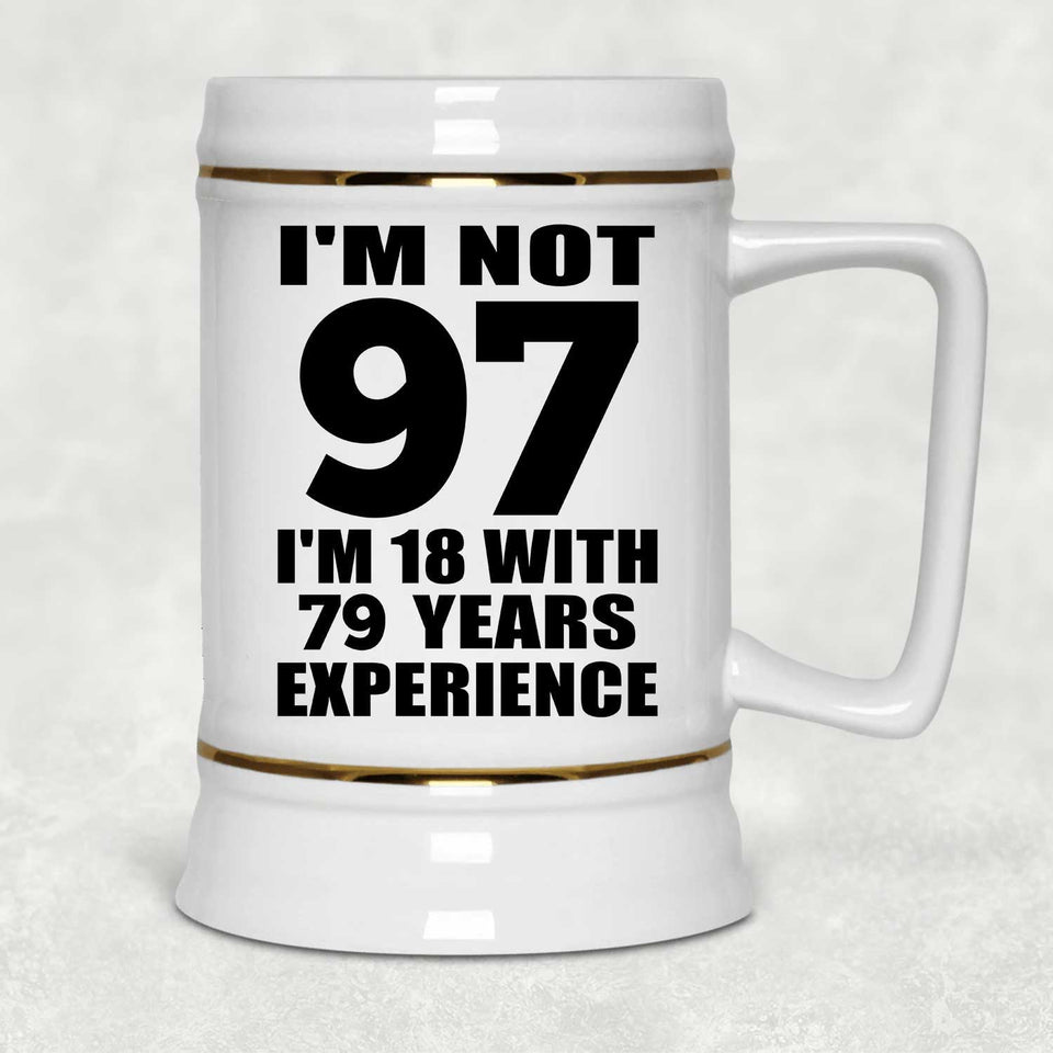 97th Birthday I'm Not 97 I'm 18 With 79 Years Experience - Beer Stein