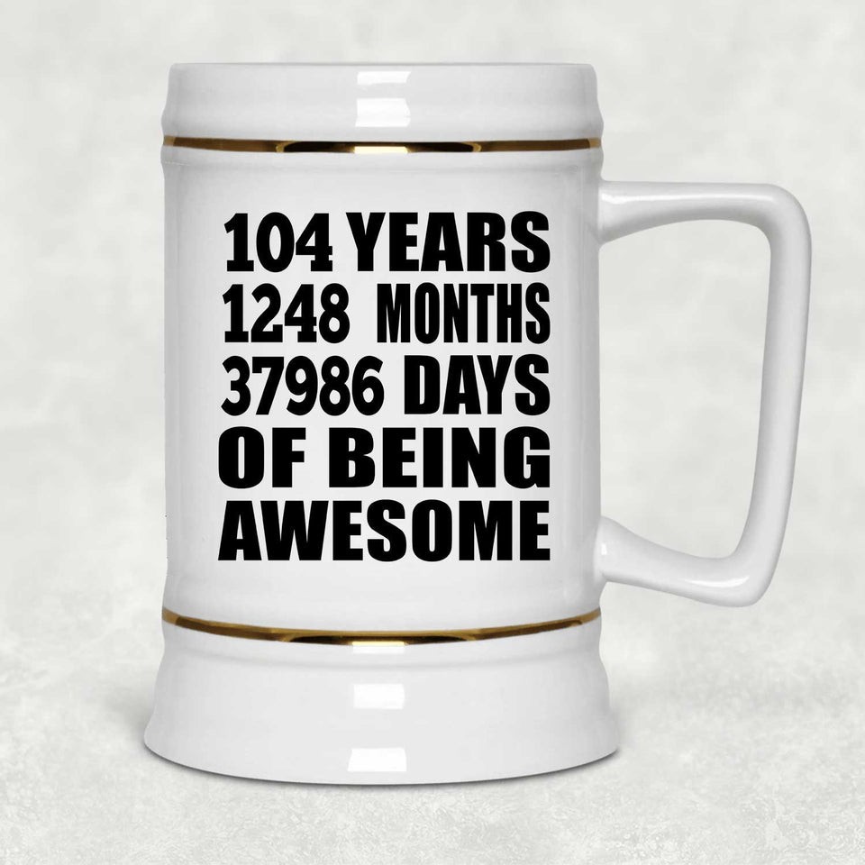 104th Birthday 104 Years 1248 Months 37986 Days Of Awesome - Beer Stein