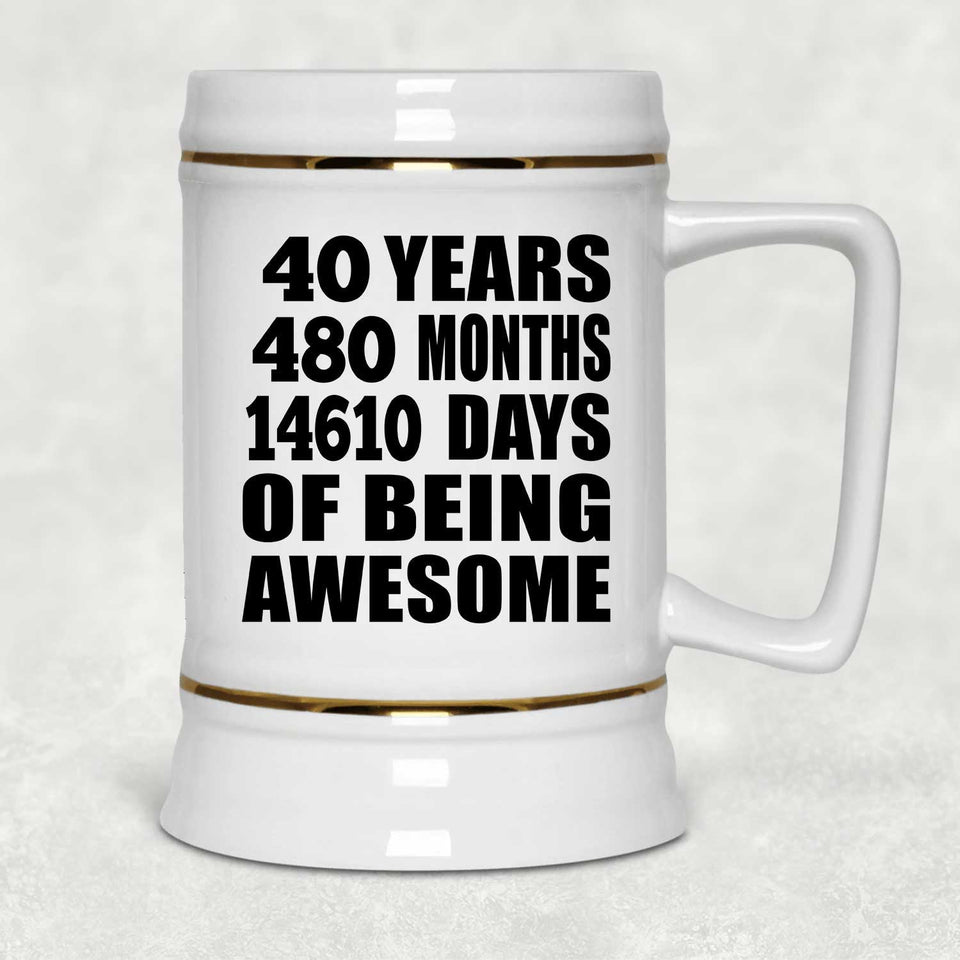 40th Birthday 40 Years 480 Months 14610 Days Of Awesome - Beer Stein