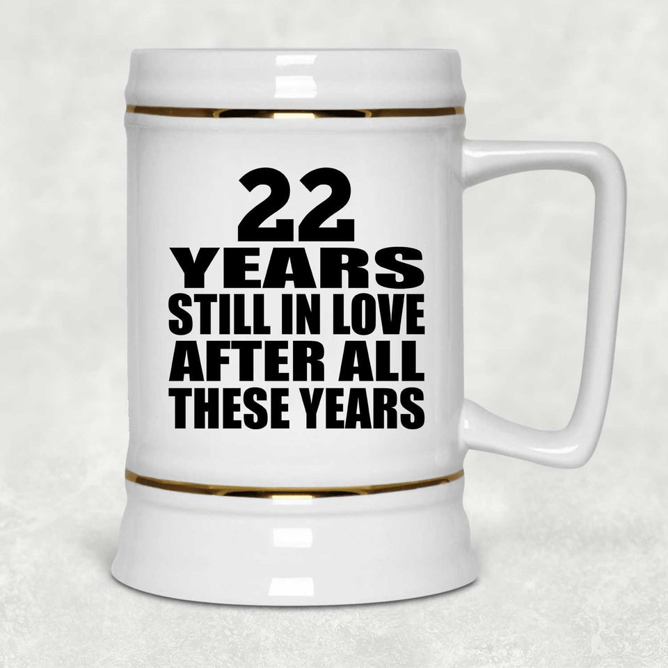 22nd Anniversary 22 Years Still In Love After These Years - Beer Stein