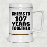 107th Anniversary Cheers To 107 Years Together - Beer Stein