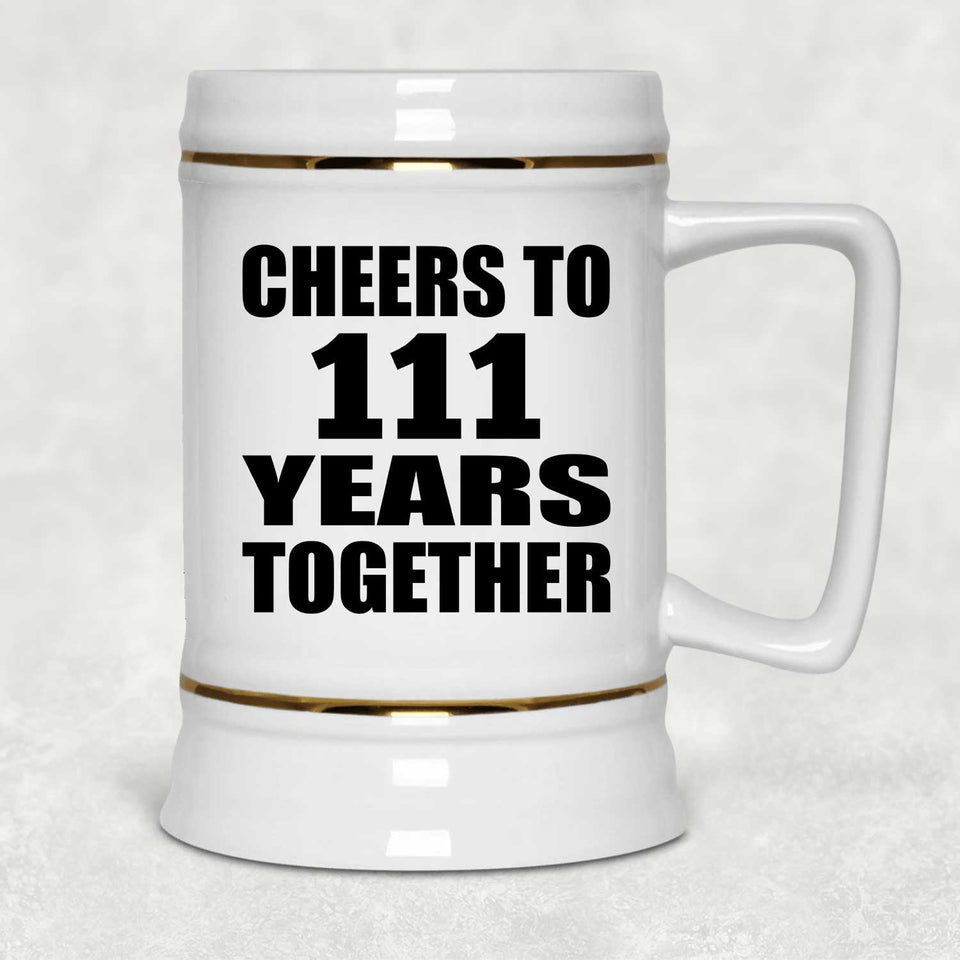 111th Anniversary Cheers To 111 Years Together - Beer Stein
