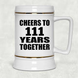 111th Anniversary Cheers To 111 Years Together - Beer Stein