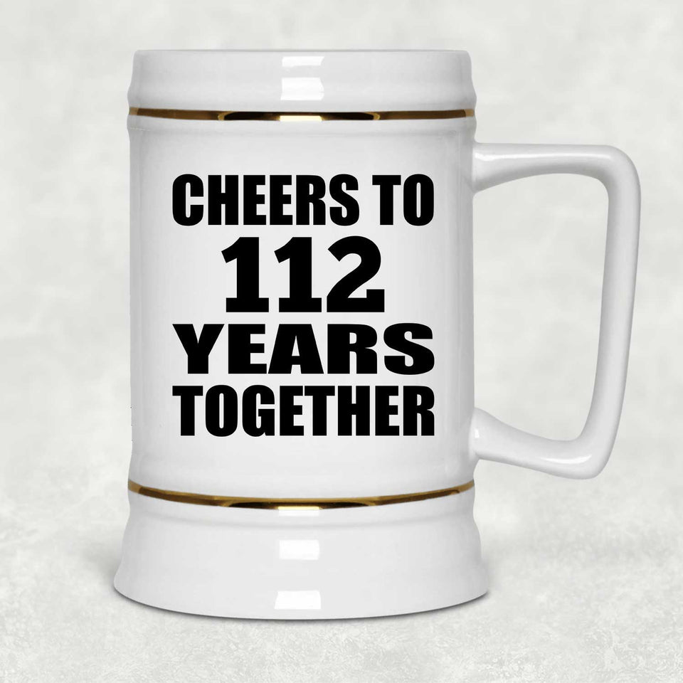 112th Anniversary Cheers To 112 Years Together - Beer Stein