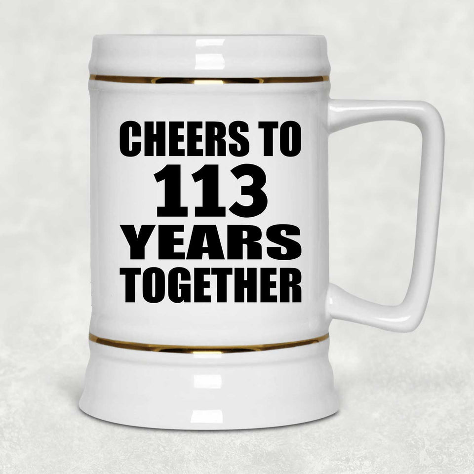 113th Anniversary Cheers To 113 Years Together - Beer Stein