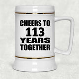 113th Anniversary Cheers To 113 Years Together - Beer Stein