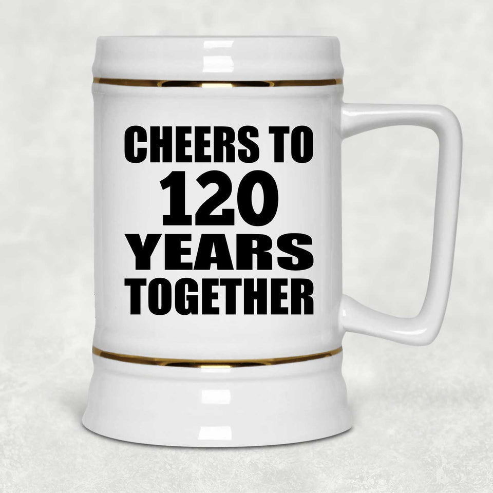 120th Anniversary Cheers To 120 Years Together - Beer Stein