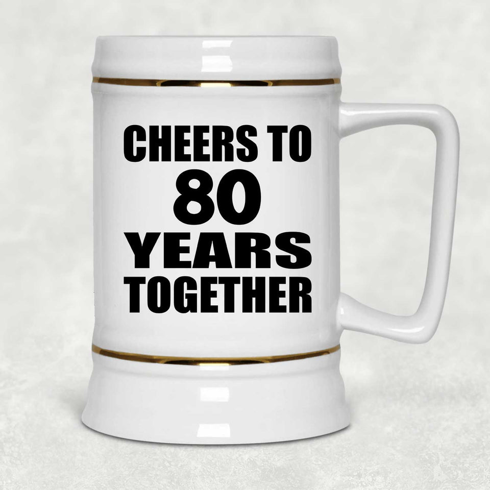 80th Anniversary Cheers To 80 Years Together - Beer Stein