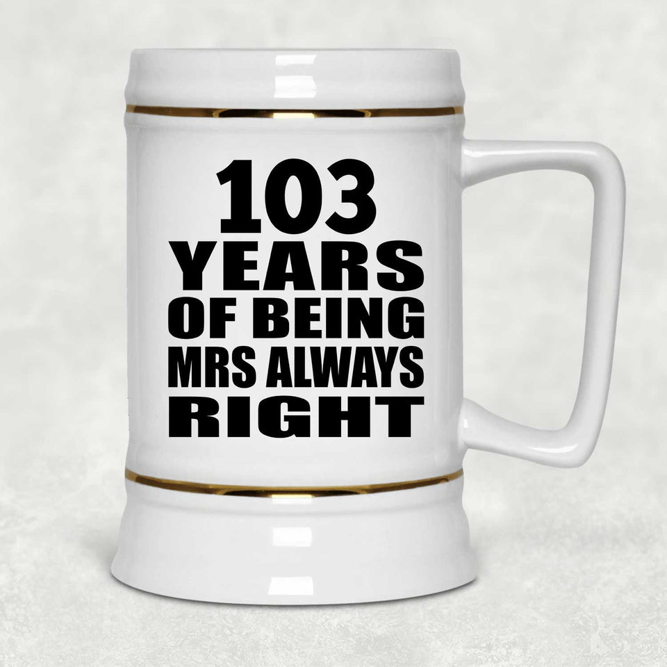 103rd Anniversary 103 Years of Being Mrs Always Right - Beer Stein
