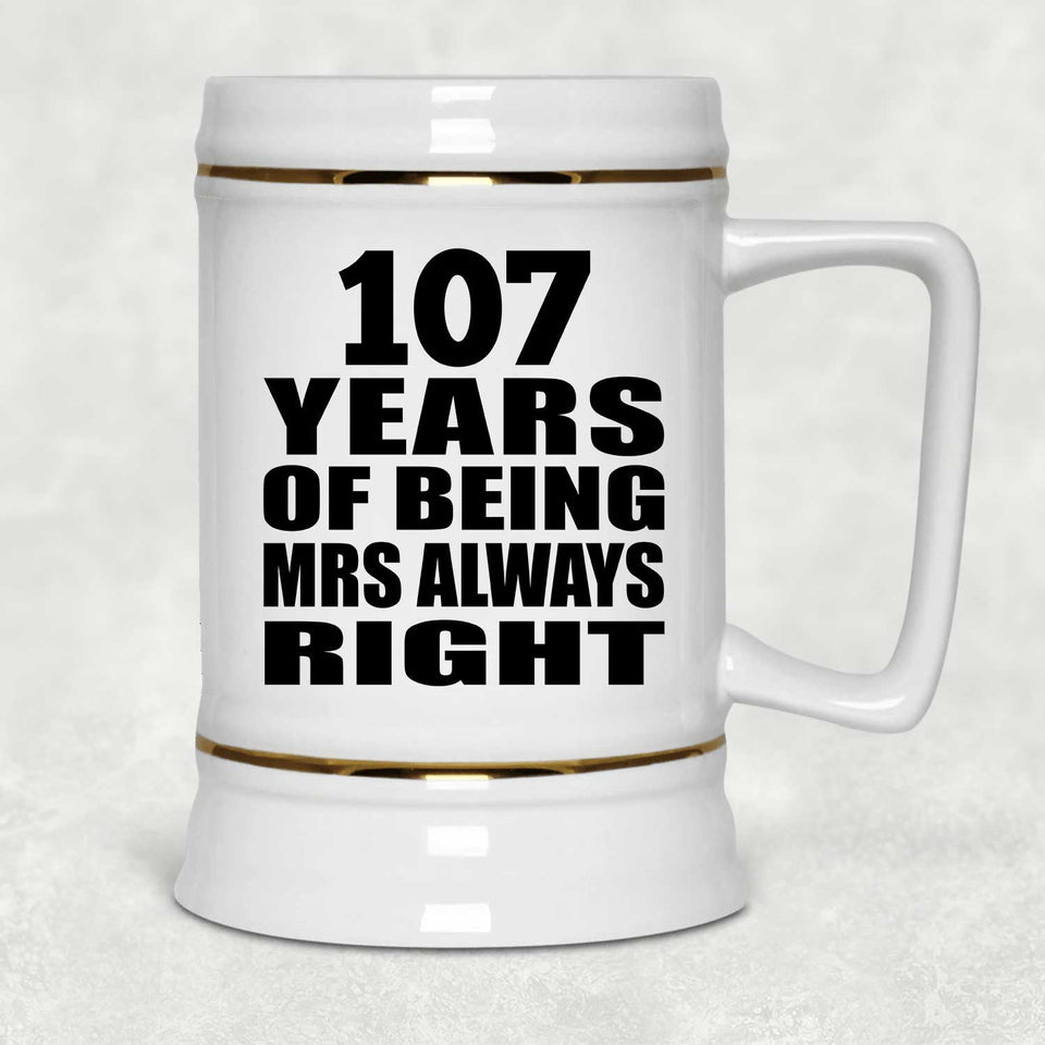 107th Anniversary 107 Years of Being Mrs Always Right - Beer Stein
