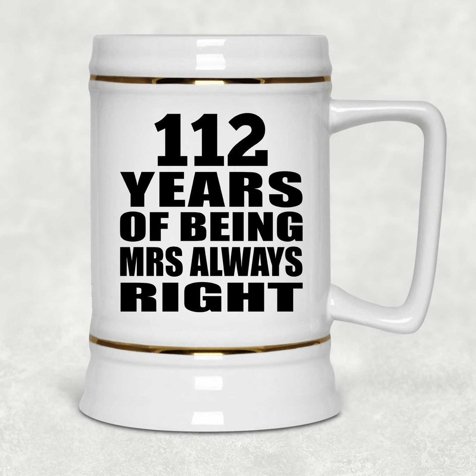 112th Anniversary 112 Years of Being Mrs Always Right - Beer Stein