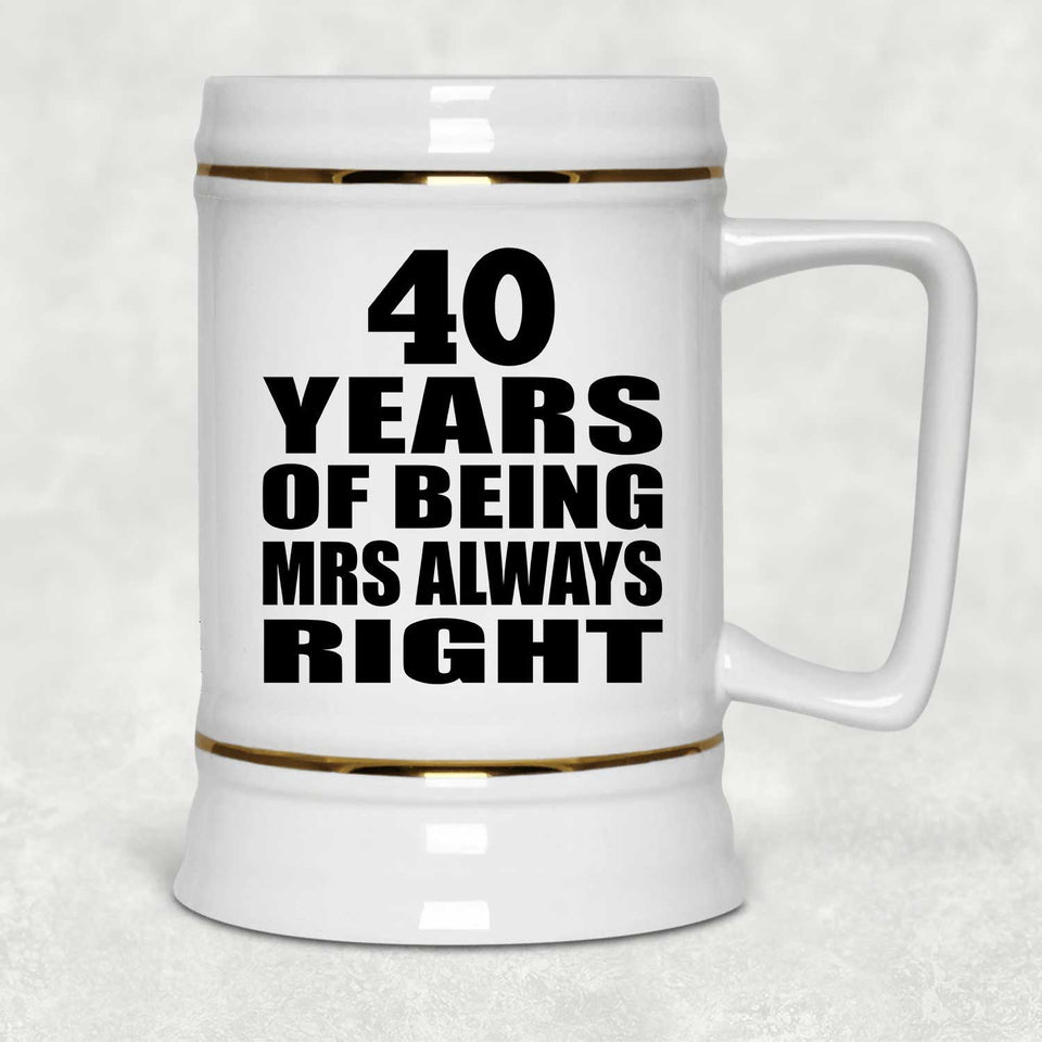 40th Anniversary 40 Years of Being Mrs Always Right - Beer Stein