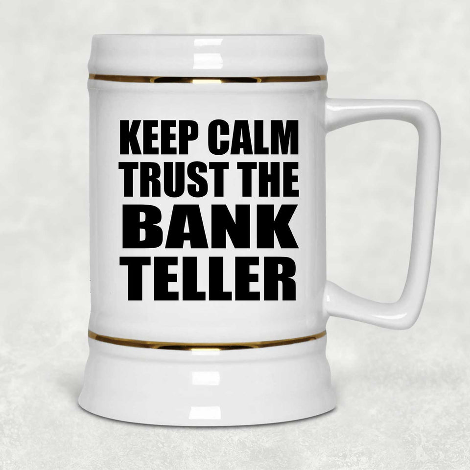Keep Calm and Trust The Bank Teller - Beer Stein