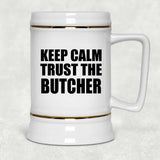 Keep Calm and Trust The Butcher - Beer Stein