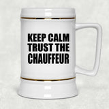 Keep Calm and Trust The Chauffeur - Beer Stein