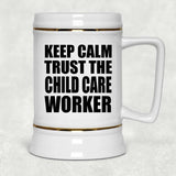 Keep Calm and Trust The Child Care Worker - Beer Stein