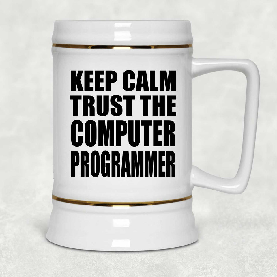 Keep Calm and Trust The Computer Programmer - Beer Stein