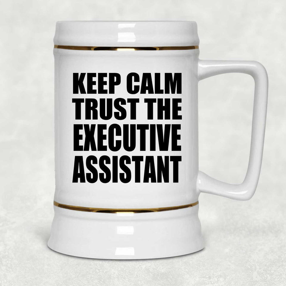 Keep Calm and Trust The Executive Assistant - Beer Stein