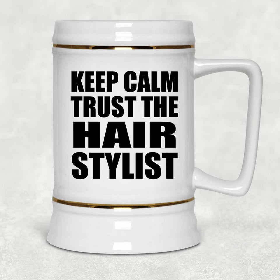 Keep Calm and Trust The Hair Stylist - Beer Stein