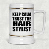 Keep Calm and Trust The Hair Stylist - Beer Stein