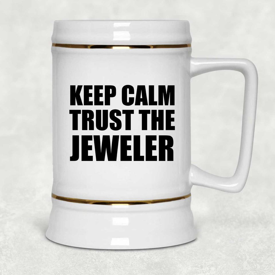 Keep Calm and Trust The Jeweler - Beer Stein