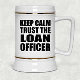 Keep Calm and Trust The Loan Officer - Beer Stein