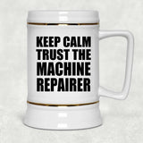 Keep Calm and Trust The Machine Repairer - Beer Stein