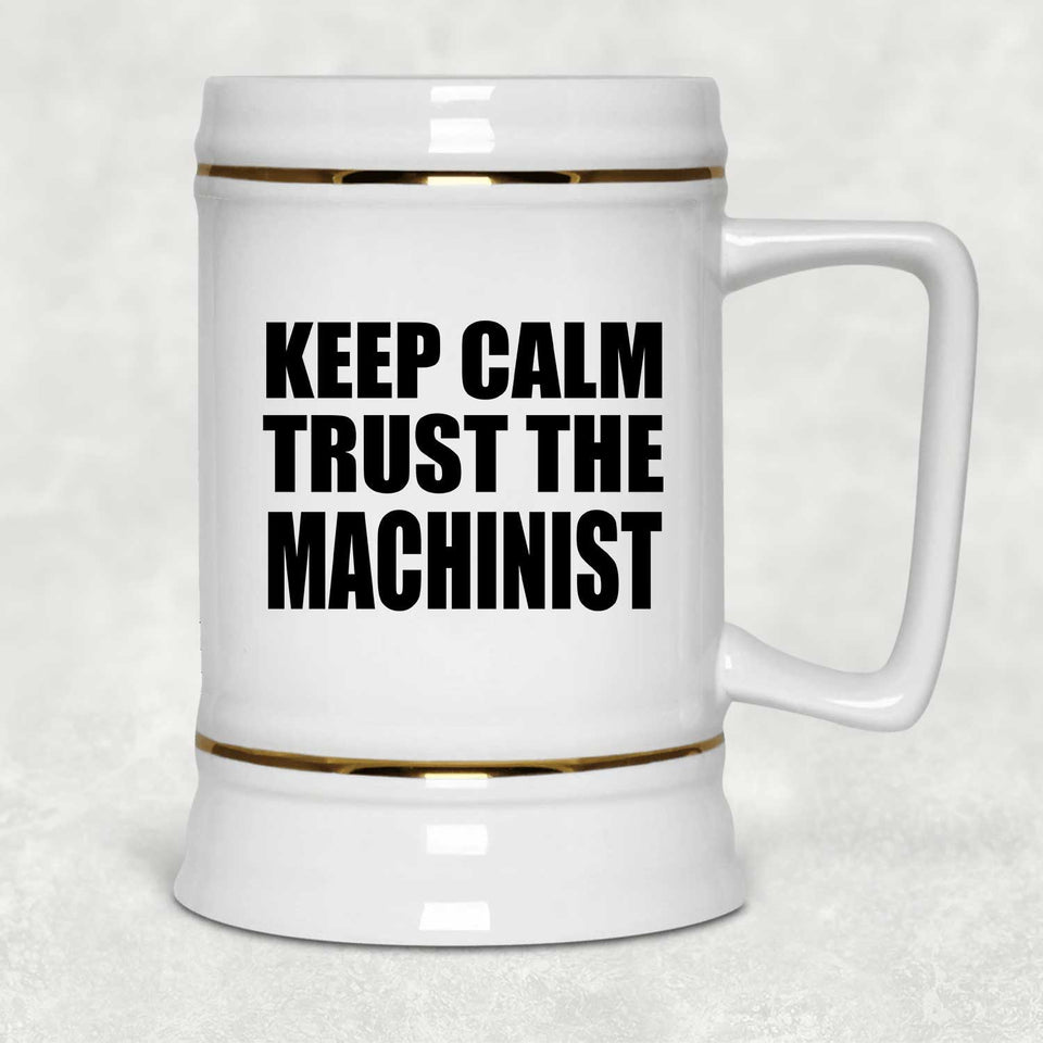 Keep Calm and Trust The Machinist - Beer Stein