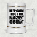 Keep Calm and Trust The Management Consultant - Beer Stein