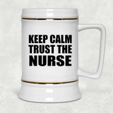 Keep Calm and Trust The Nurse - Beer Stein