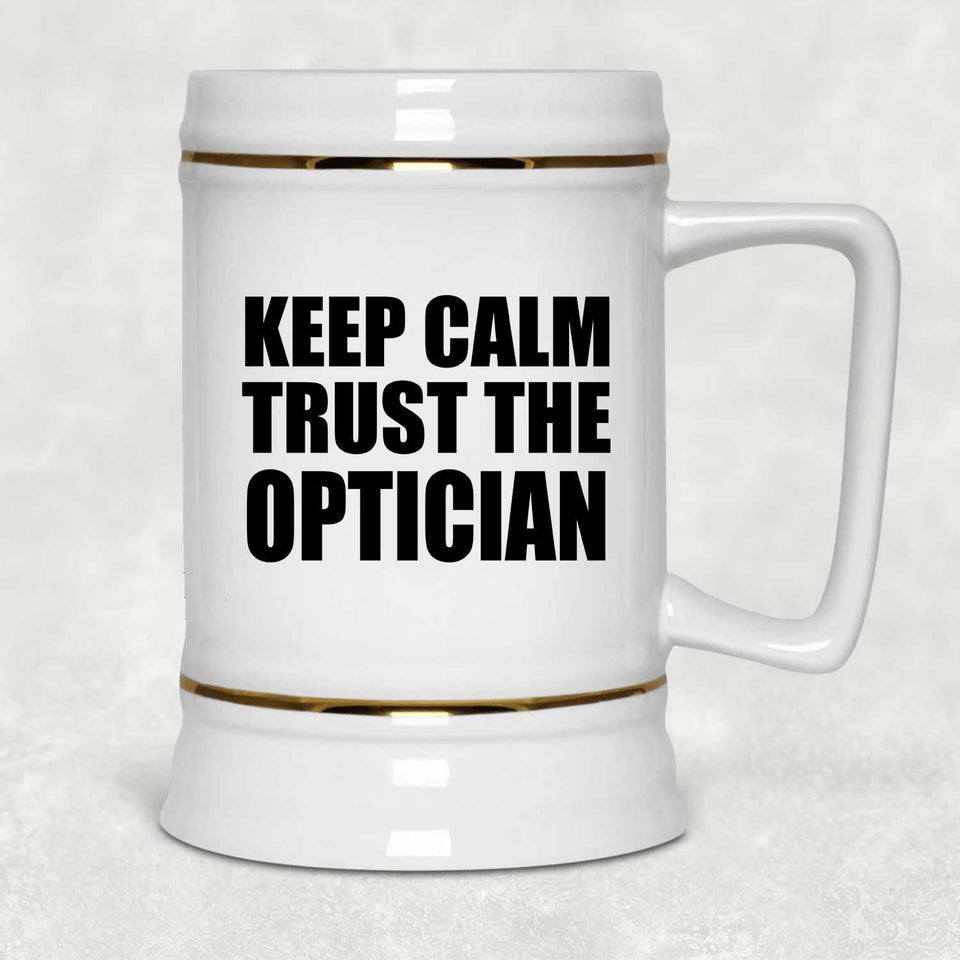 Keep Calm and Trust The Optician - Beer Stein