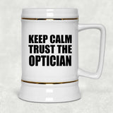 Keep Calm and Trust The Optician - Beer Stein