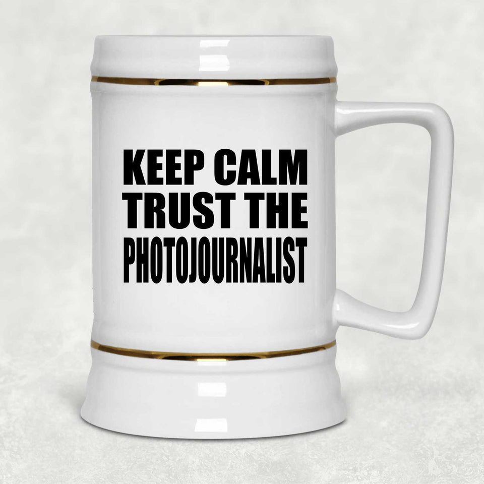 Keep Calm and Trust The Photojournalist - Beer Stein