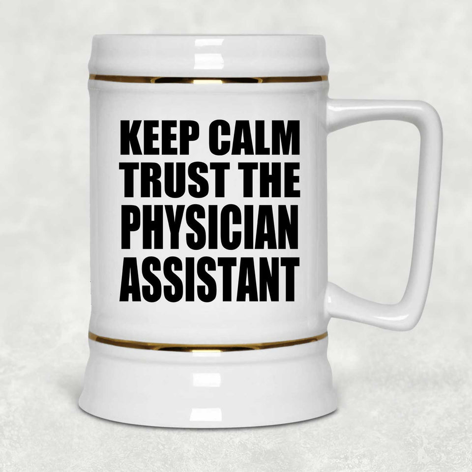 Keep Calm and Trust The Physician Assistant - Beer Stein