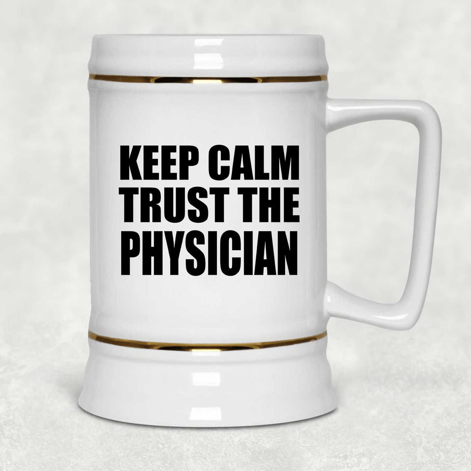Keep Calm and Trust The Physician - Beer Stein