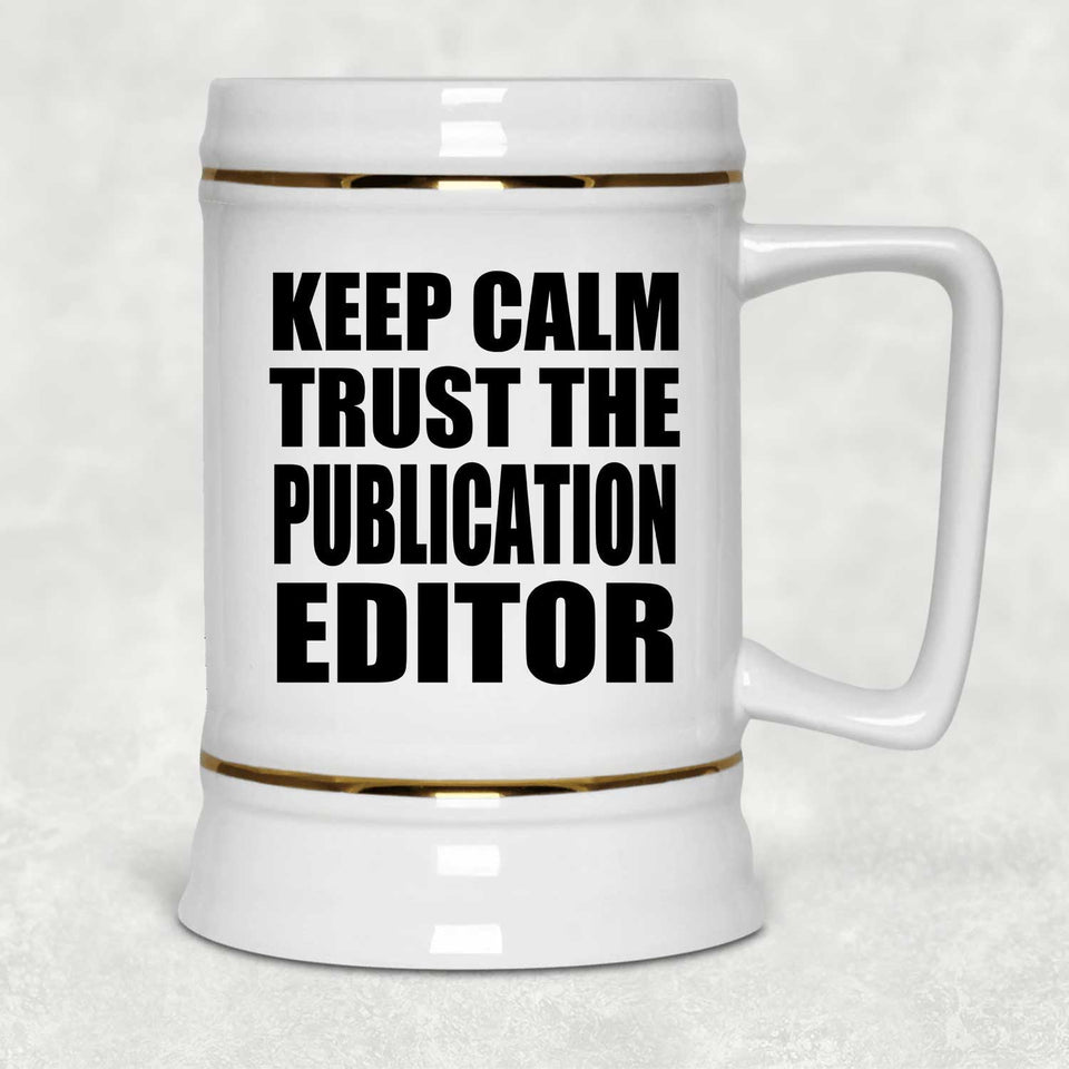 Keep Calm and Trust The Publication Editor - Beer Stein