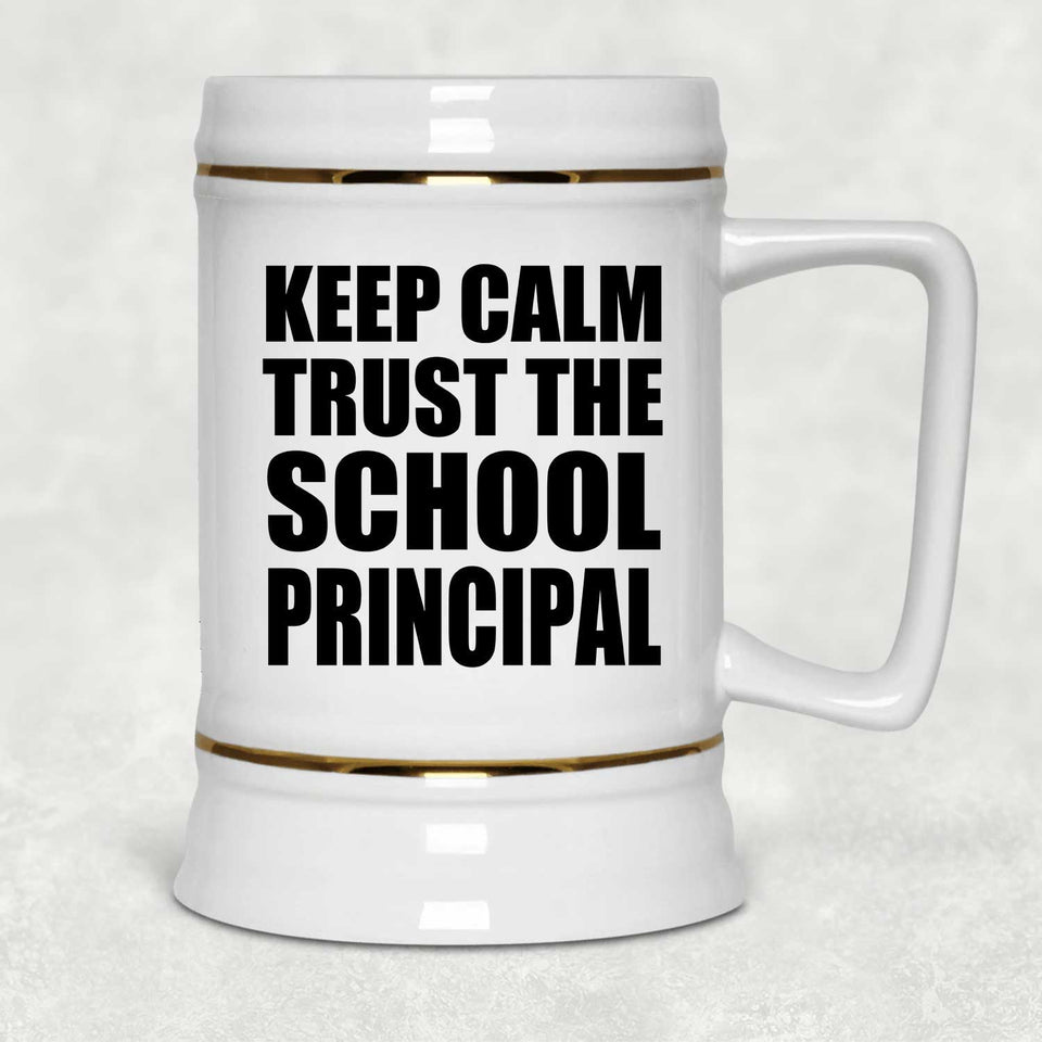 Keep Calm and Trust The School Principal - Beer Stein