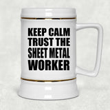 Keep Calm and Trust The Sheet Metal Worker - Beer Stein