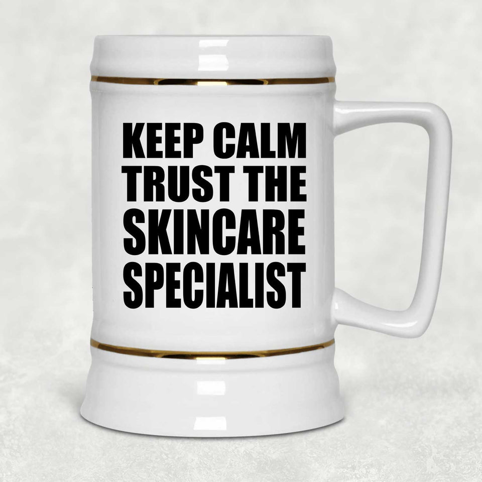 Keep Calm and Trust The Skincare Specialist - Beer Stein