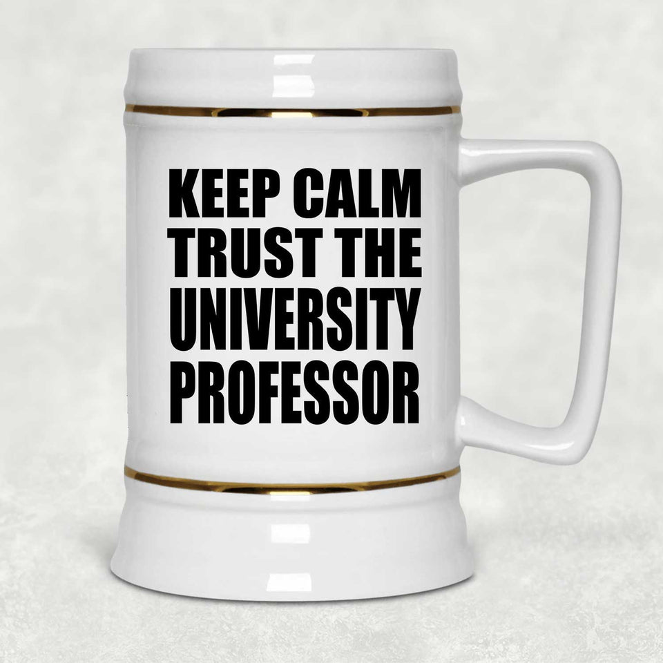 Keep Calm and Trust The University Professor - Beer Stein