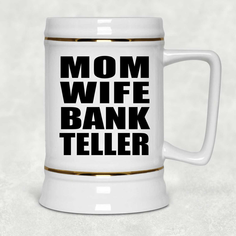 Mom Wife Bank Teller - Beer Stein